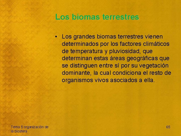 Los biomas terrestres • Los grandes biomas terrestres vienen determinados por los factores climáticos