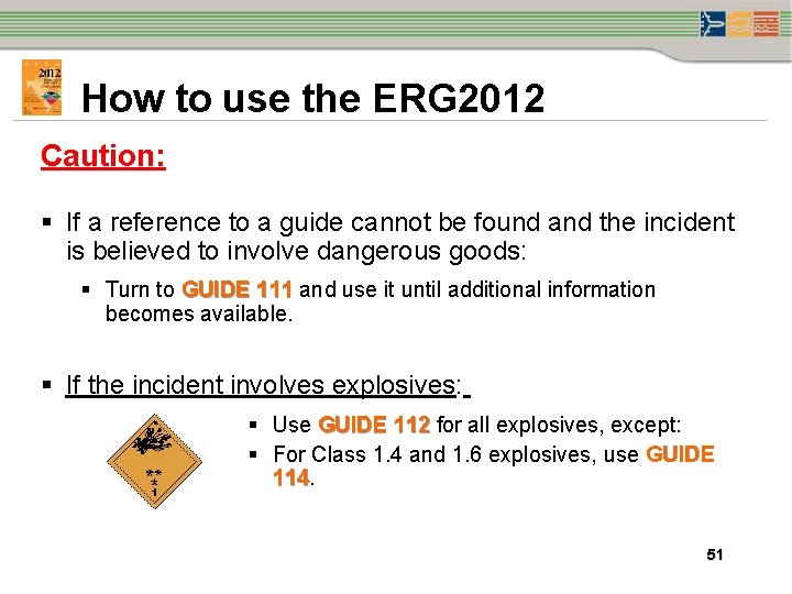 How to use the ERG 2012 Caution: § If a reference to a guide