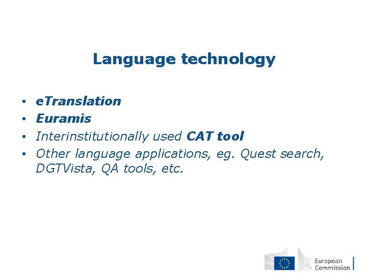 Language technology • • e. Translation Euramis Interinstitutionally used CAT tool Other language applications,