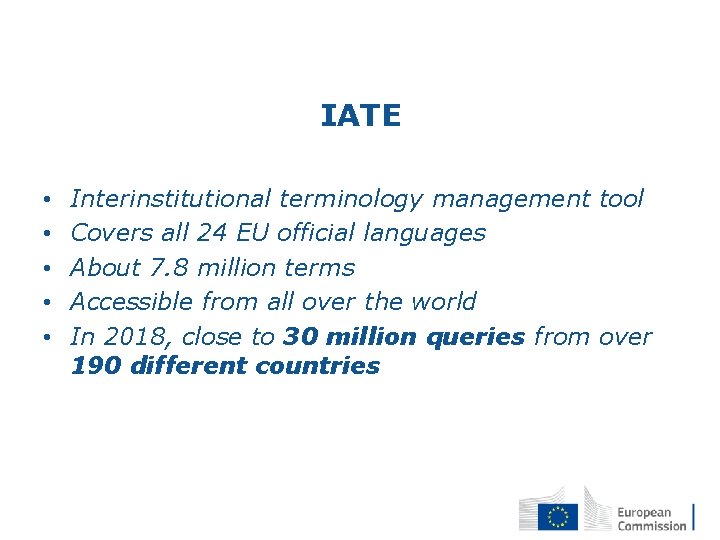 IATE • • • Interinstitutional terminology management tool Covers all 24 EU official languages
