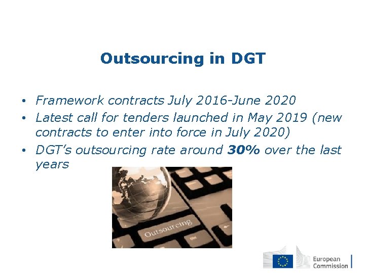 Outsourcing in DGT • Framework contracts July 2016 -June 2020 • Latest call for