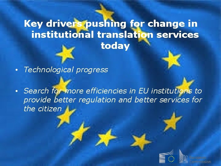 Key drivers pushing for change in institutional translation services today • Technological progress •