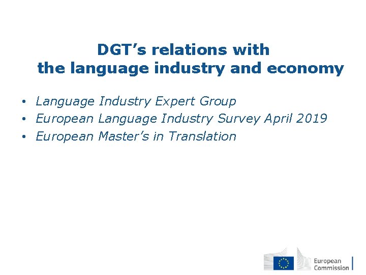 DGT’s relations with the language industry and economy • Language Industry Expert Group •