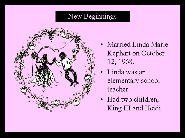 New New. Beginnings • Married Linda Marie Kephart on October 12, 1968. • Linda