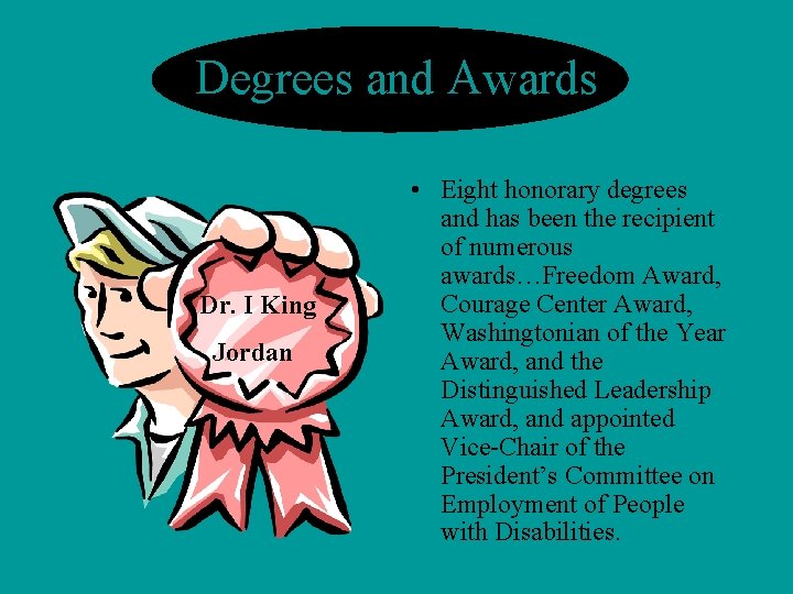 Degrees and Awards Dr. I King Jordan • Eight honorary degrees and has been