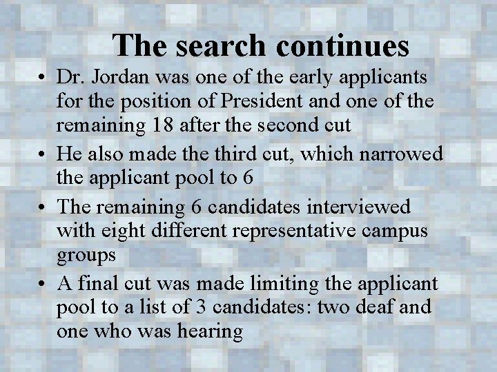 The search continues • Dr. Jordan was one of the early applicants for the