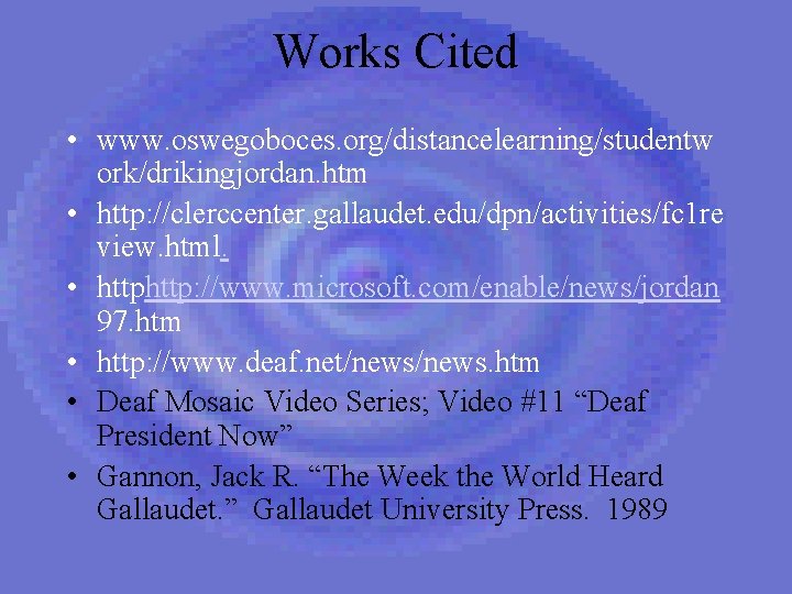 Works Cited • www. oswegoboces. org/distancelearning/studentw ork/drikingjordan. htm • http: //clerccenter. gallaudet. edu/dpn/activities/fc 1