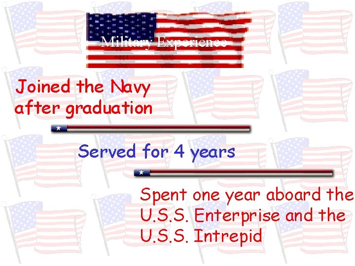 Military Experience Joined the Navy after graduation Served for 4 years Spent one year
