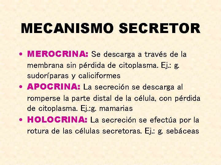 MECANISMO SECRETOR • MEROCRINA: Se descarga a través de la membrana sin pérdida de