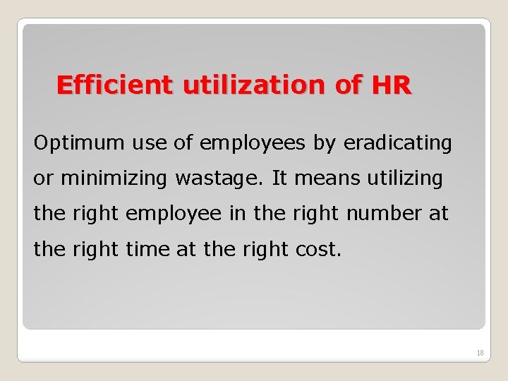 Efficient utilization of HR Optimum use of employees by eradicating or minimizing wastage. It Efficient utilization of HR Optimum use of employees by eradicating or minimizing wastage. It