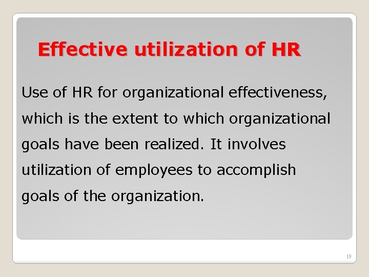 Effective utilization of HR Use of HR for organizational effectiveness, which is the extent Effective utilization of HR Use of HR for organizational effectiveness, which is the extent