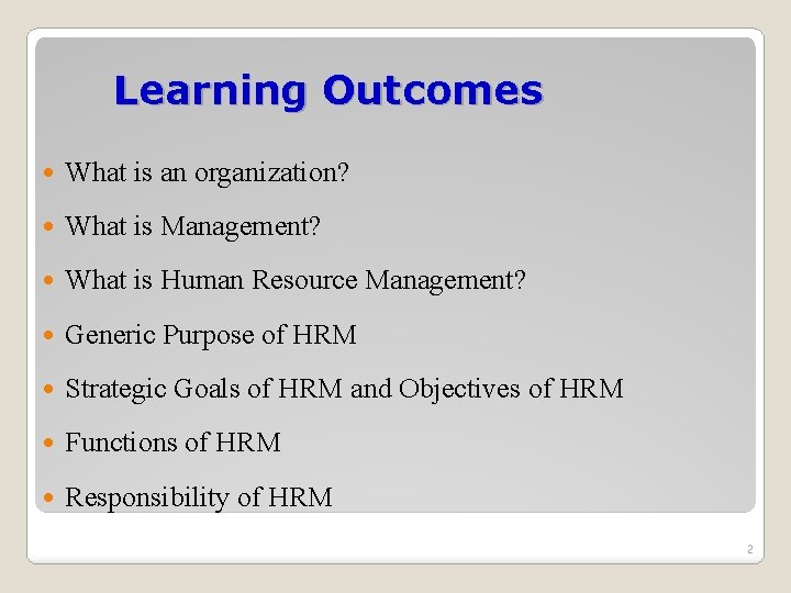Learning Outcomes What is an organization? What is Management? What is Human Resource Management? Learning Outcomes What is an organization? What is Management? What is Human Resource Management?