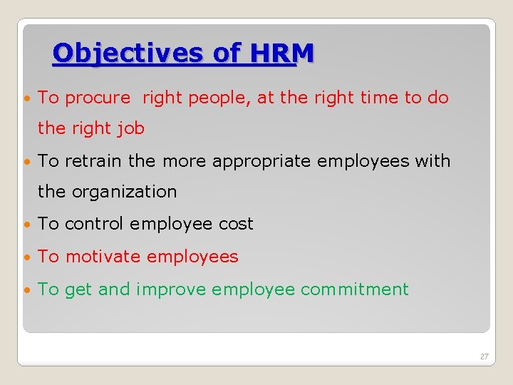 Objectives of HRM To procure right people, at the right time to do the Objectives of HRM To procure right people, at the right time to do the