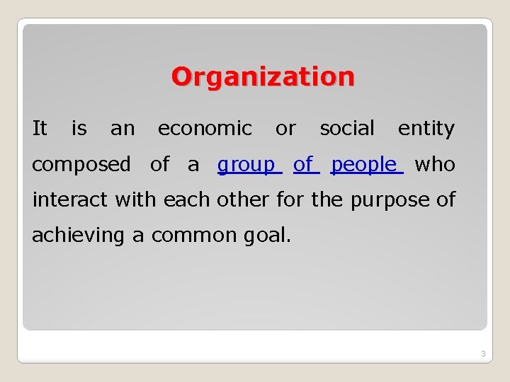 Organization It is an economic or social entity composed of a group of people Organization It is an economic or social entity composed of a group of people