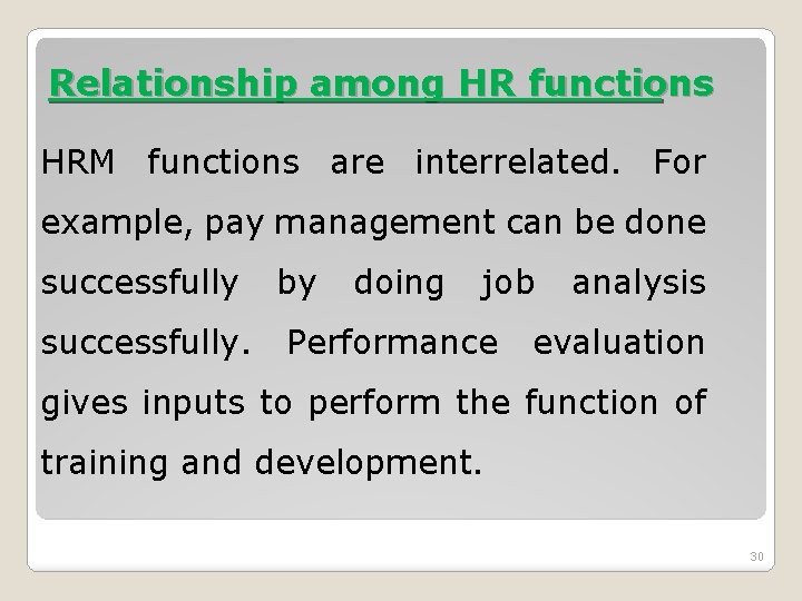 Relationship among HR functions HRM functions are interrelated. For example, pay management can be Relationship among HR functions HRM functions are interrelated. For example, pay management can be