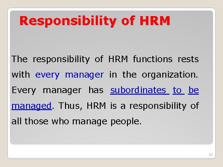 Responsibility of HRM The responsibility of HRM functions rests with every manager in the Responsibility of HRM The responsibility of HRM functions rests with every manager in the