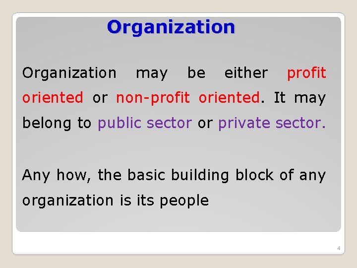 Organization may be either profit oriented or non-profit oriented. It may belong to public Organization may be either profit oriented or non-profit oriented. It may belong to public