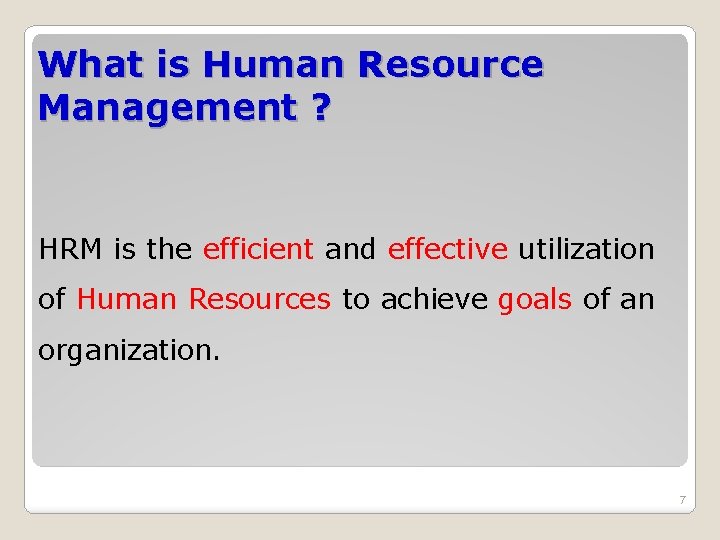 What is Human Resource Management ? HRM is the efficient and effective utilization of What is Human Resource Management ? HRM is the efficient and effective utilization of