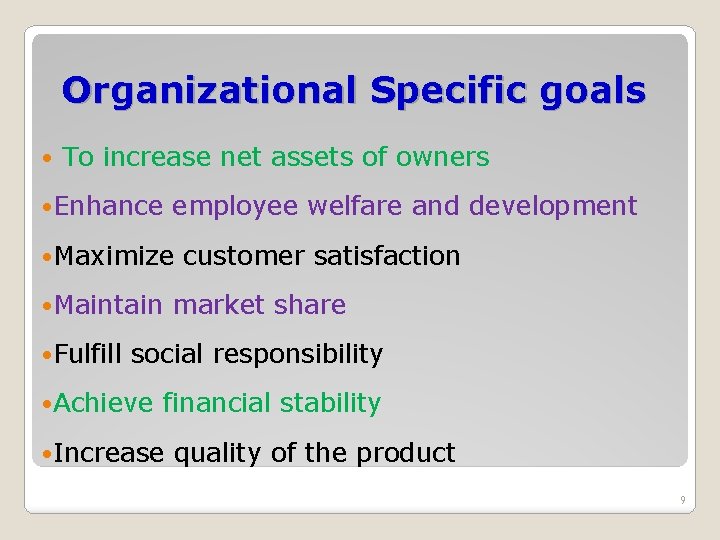 Organizational Specific goals To increase net assets of owners Enhance employee welfare and development Organizational Specific goals To increase net assets of owners Enhance employee welfare and development
