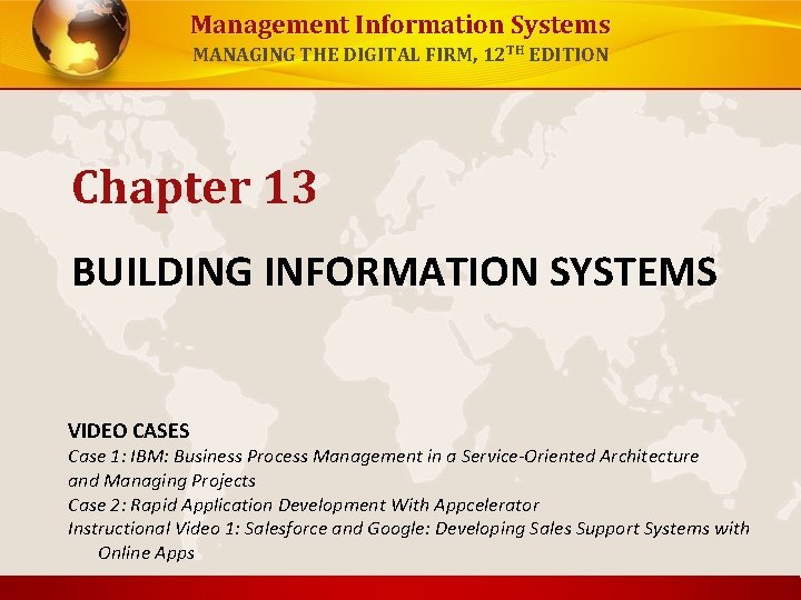Management Information Systems MANAGING THE DIGITAL FIRM, 12 TH EDITION Chapter 13 BUILDING INFORMATION
