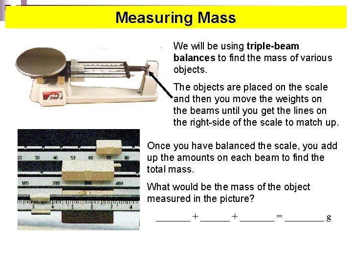 Measuring Mass We will be using triple-beam balances to find the mass of various
