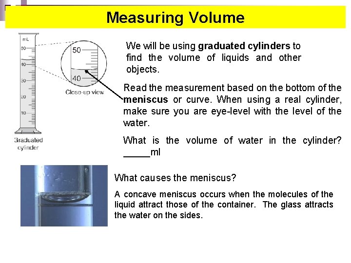 Measuring Volume We will be using graduated cylinders to find the volume of liquids