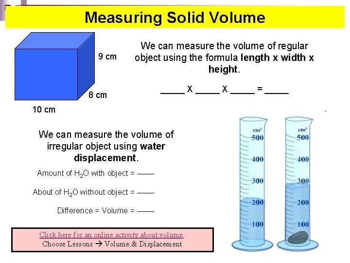 Measuring Solid Volume 9 cm We can measure the volume of regular object using