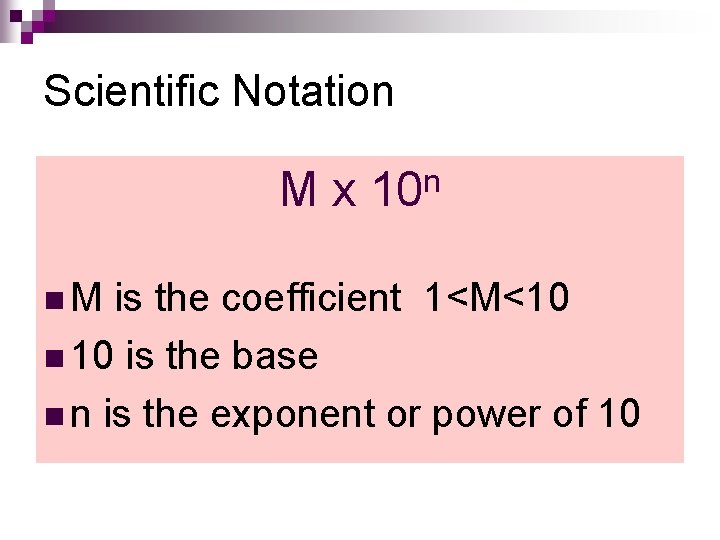 Scientific Notation n M x 10 n M is the coefficient 1<M<10 n 10