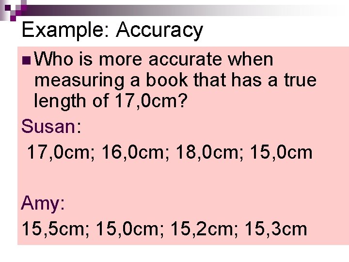Example: Accuracy n Who is more accurate when measuring a book that has a