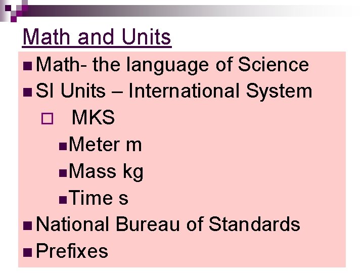 Math and Units n Math- the language of Science n SI Units – International