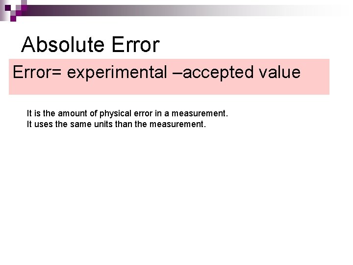 Absolute Error= experimental –accepted value It is the amount of physical error in a