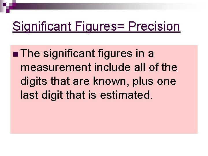 Significant Figures= Precision n The significant figures in a measurement include all of the