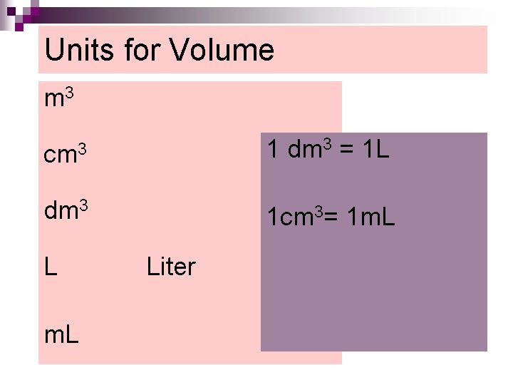 Units for Volume m 3 cm 3 1 dm 3 = 1 L dm