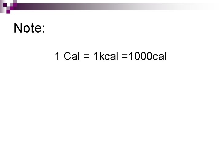 Note: 1 Cal = 1 kcal =1000 cal 