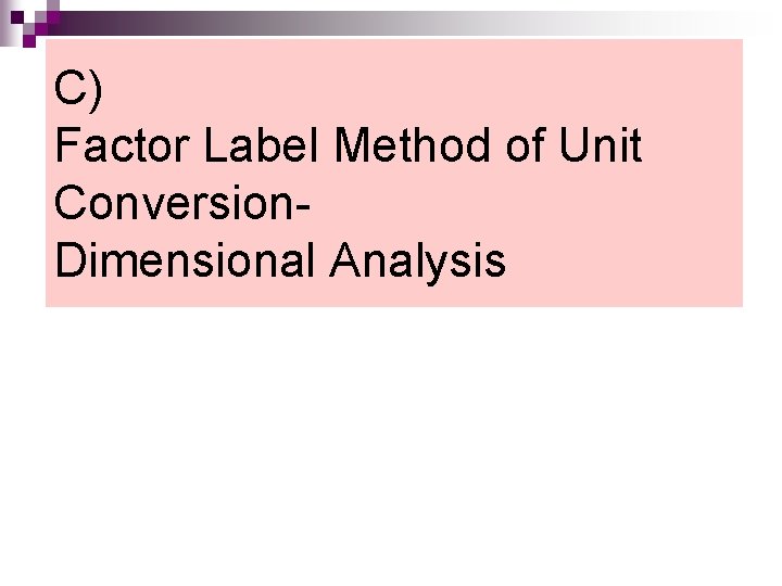 C) Factor Label Method of Unit Conversion- Dimensional Analysis 