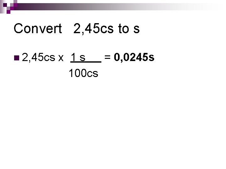 Convert 2, 45 cs to s n 2, 45 cs x 1 s =