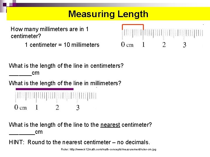 Measuring Length How many millimeters are in 1 centimeter? 1 centimeter = 10 millimeters