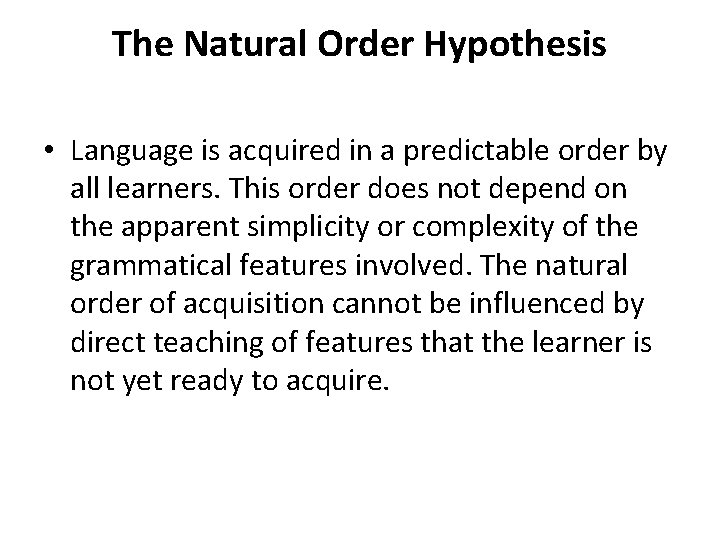 The Natural Order Hypothesis • Language is acquired in a predictable order by all