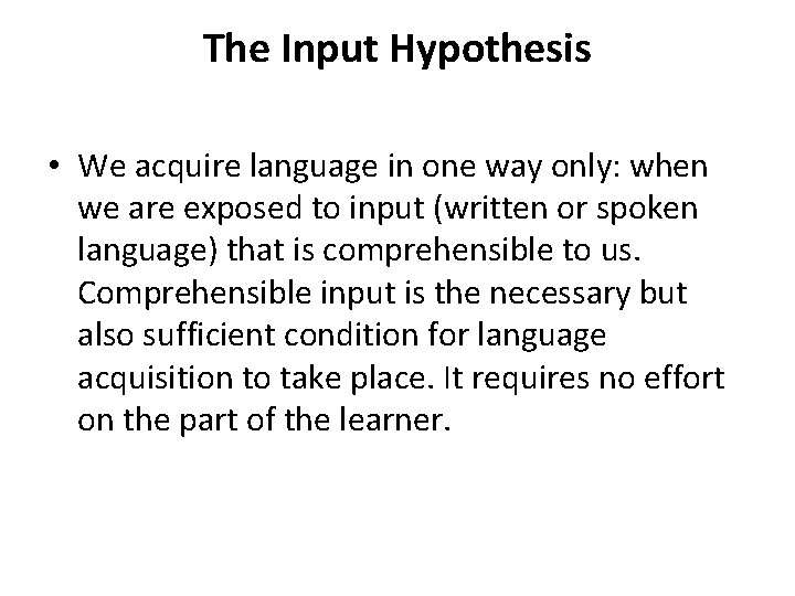The Input Hypothesis • We acquire language in one way only: when we are