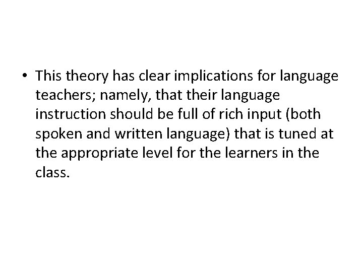  • This theory has clear implications for language teachers; namely, that their language