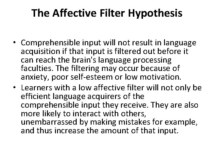 The Affective Filter Hypothesis • Comprehensible input will not result in language acquisition if