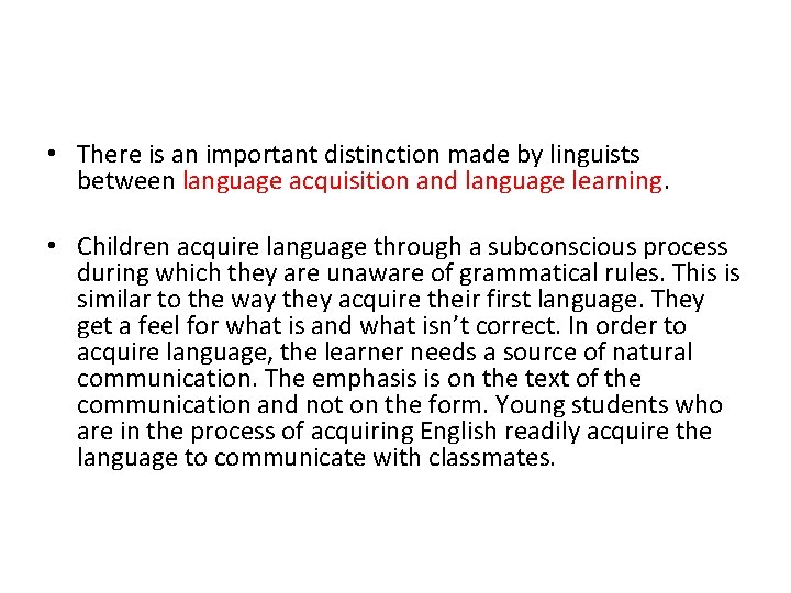  • There is an important distinction made by linguists between language acquisition and
