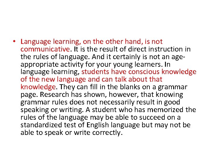  • Language learning, on the other hand, is not communicative. It is the