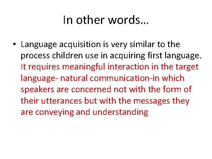 In other words… • Language acquisition is very similar to the process children use