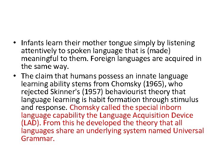  • Infants learn their mother tongue simply by listening attentively to spoken language
