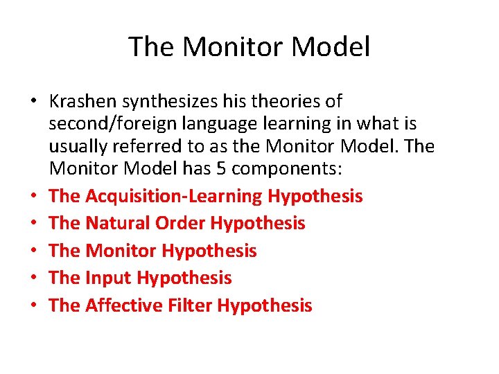 The Monitor Model • Krashen synthesizes his theories of second/foreign language learning in what