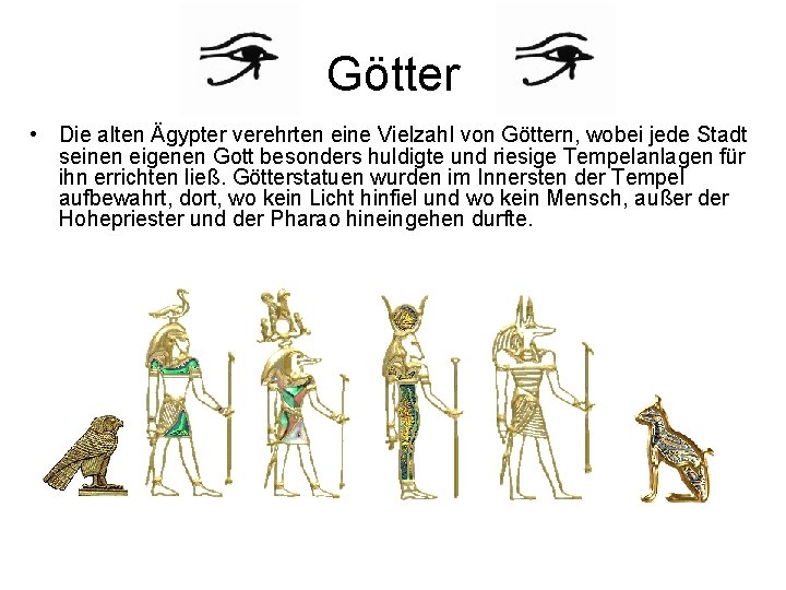 Götter • Die alten Ägypter verehrten eine Vielzahl von Göttern, wobei jede Stadt seinen Götter • Die alten Ägypter verehrten eine Vielzahl von Göttern, wobei jede Stadt seinen