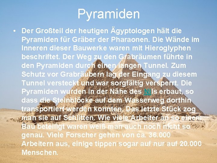 Pyramiden • Der Großteil der heutigen Ägyptologen hält die Pyramiden für Gräber der Pharaonen. Pyramiden • Der Großteil der heutigen Ägyptologen hält die Pyramiden für Gräber der Pharaonen.