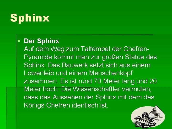 Sphinx § Der Sphinx Auf dem Weg zum Taltempel der Chefren. Pyramide kommt man Sphinx § Der Sphinx Auf dem Weg zum Taltempel der Chefren. Pyramide kommt man