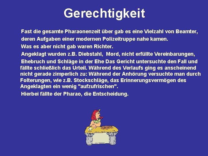 Gerechtigkeit Fast die gesamte Pharaonenzeit über gab es eine Vielzahl von Beamter, deren Aufgaben Gerechtigkeit Fast die gesamte Pharaonenzeit über gab es eine Vielzahl von Beamter, deren Aufgaben